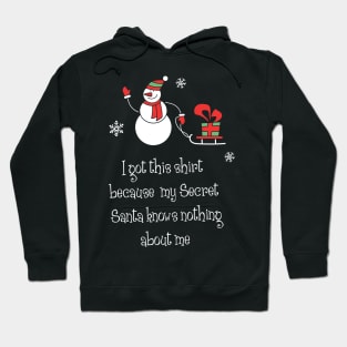 I got this shirt because my secret santa knows nothing about me Shirt Funny Santa Christmas Tshirt Boy Girl Holiday Gift Cute Snowmie Christmas Tee Hoodie